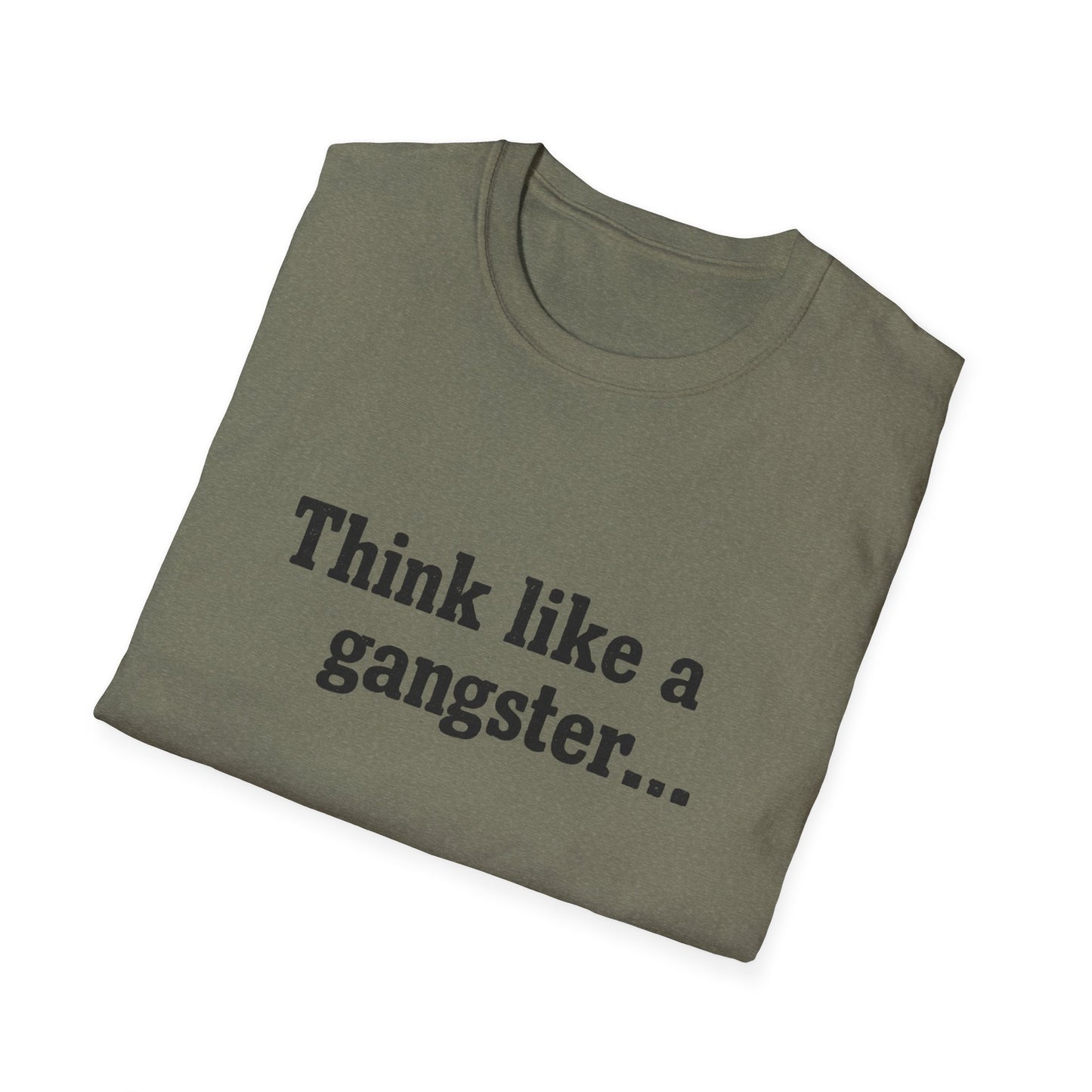 Think like a gangster Speak like a lawyer T-Shirt