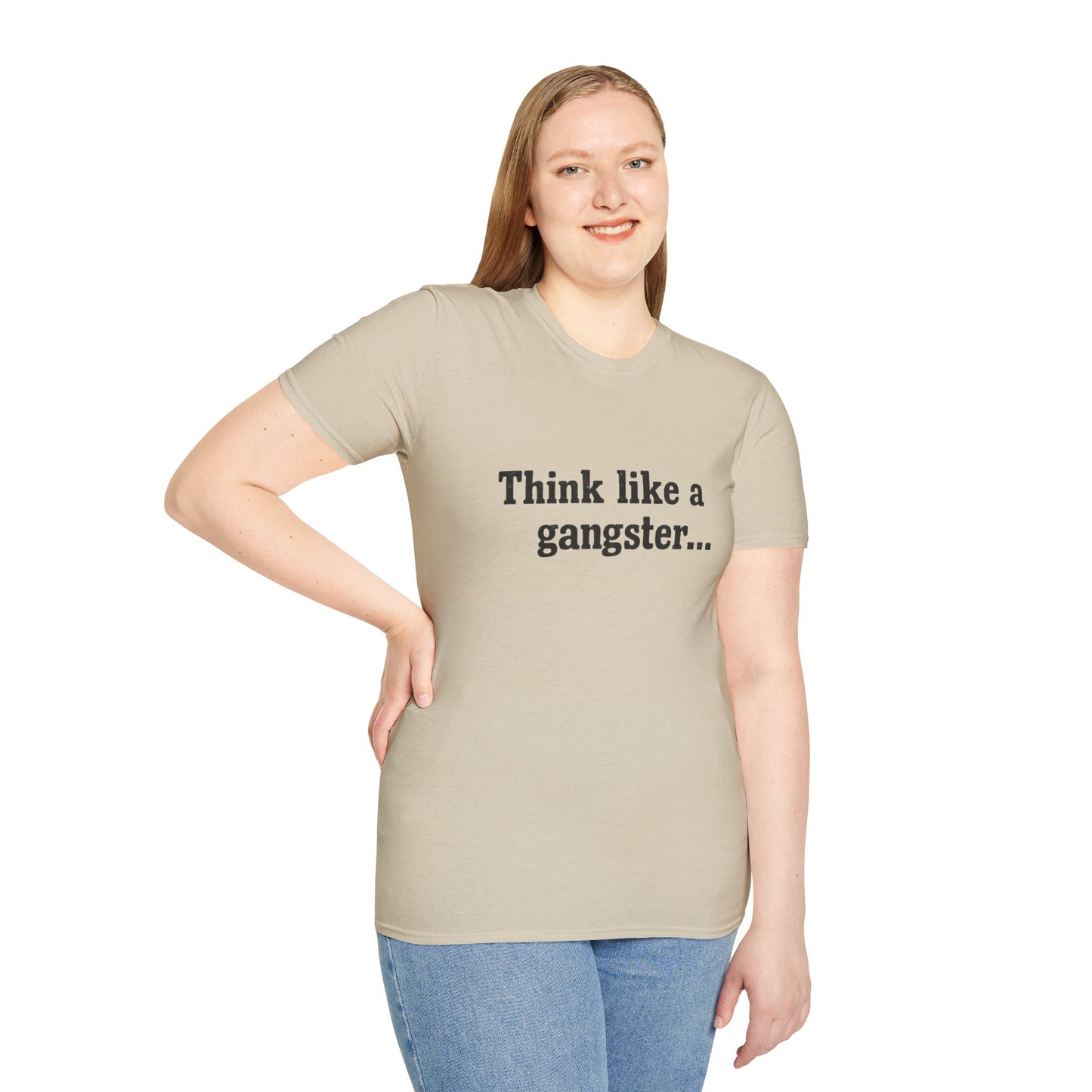 Think like a gangster Speak like a lawyer T-Shirt
