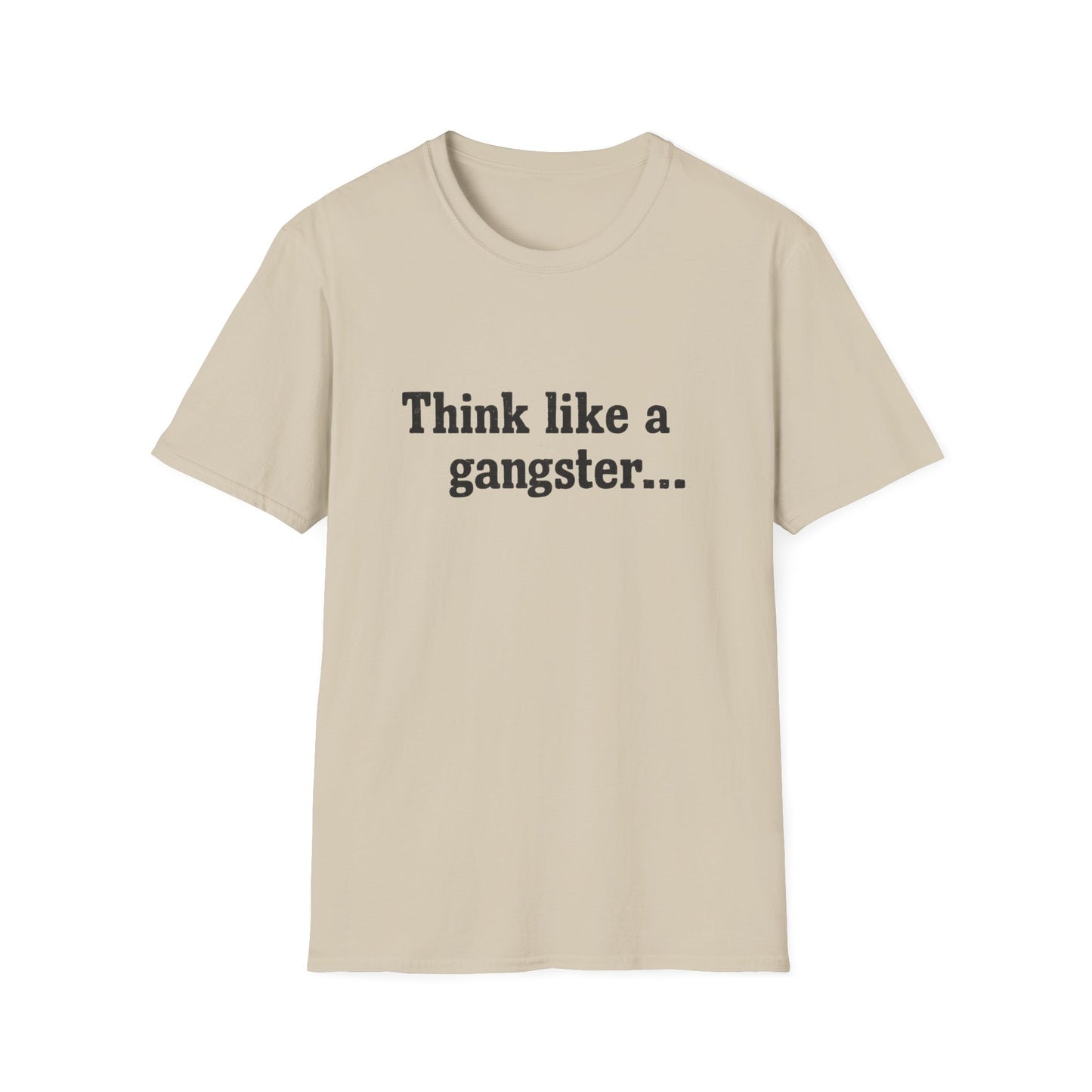 Think like a gangster Speak like a lawyer T-Shirt