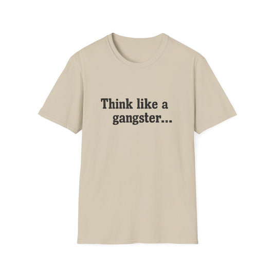 Think like a gangster Speak like a lawyer T-Shirt