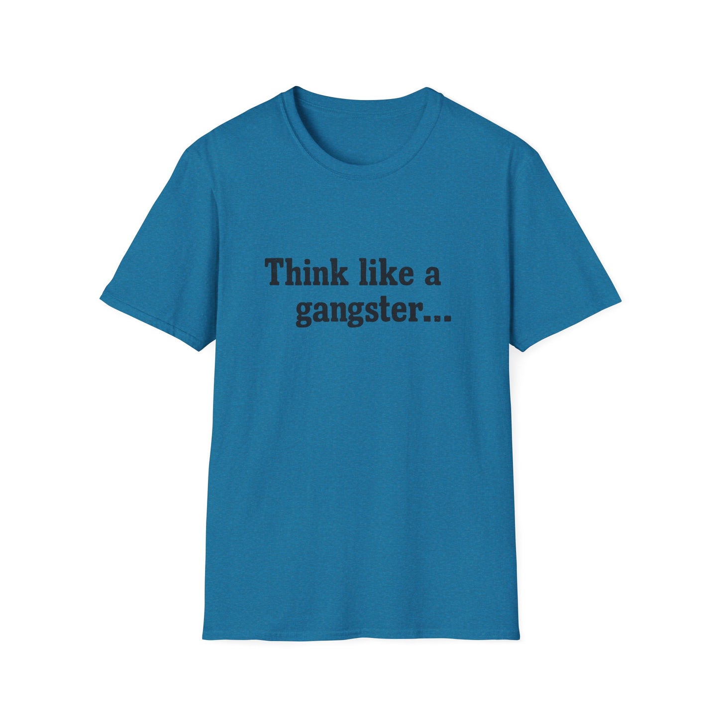 Think like a gangster Speak like a lawyer T-Shirt