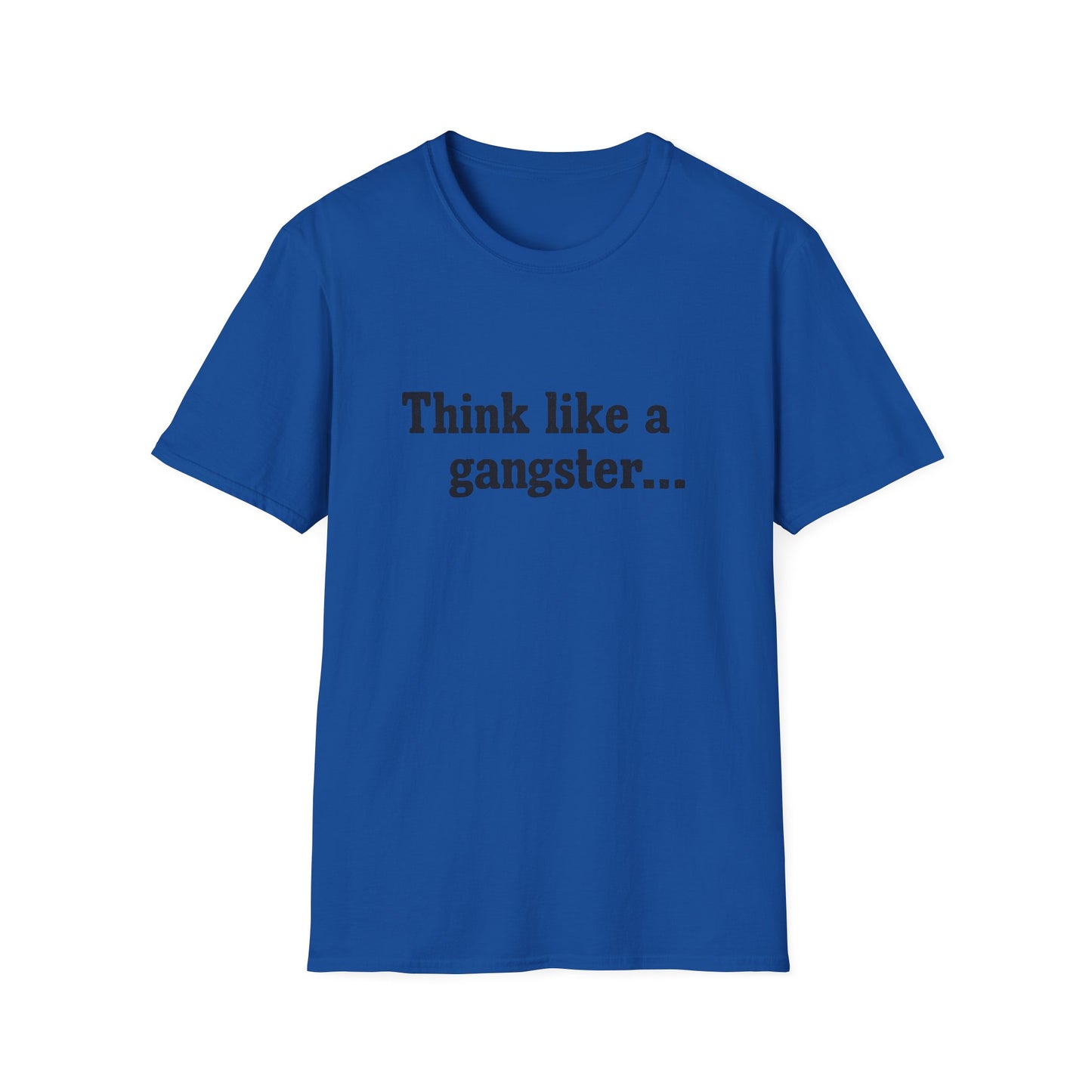 Think like a gangster Speak like a lawyer T-Shirt