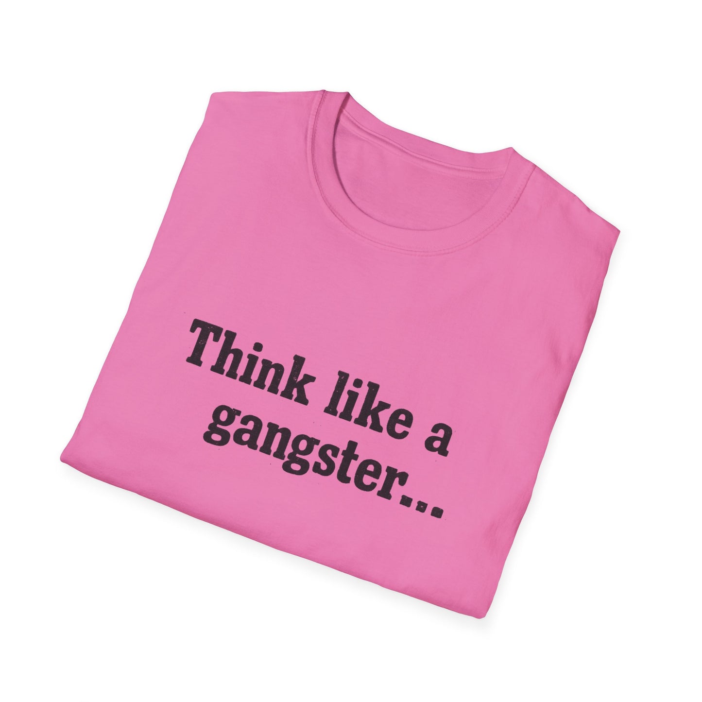 Think like a gangster Speak like a lawyer T-Shirt