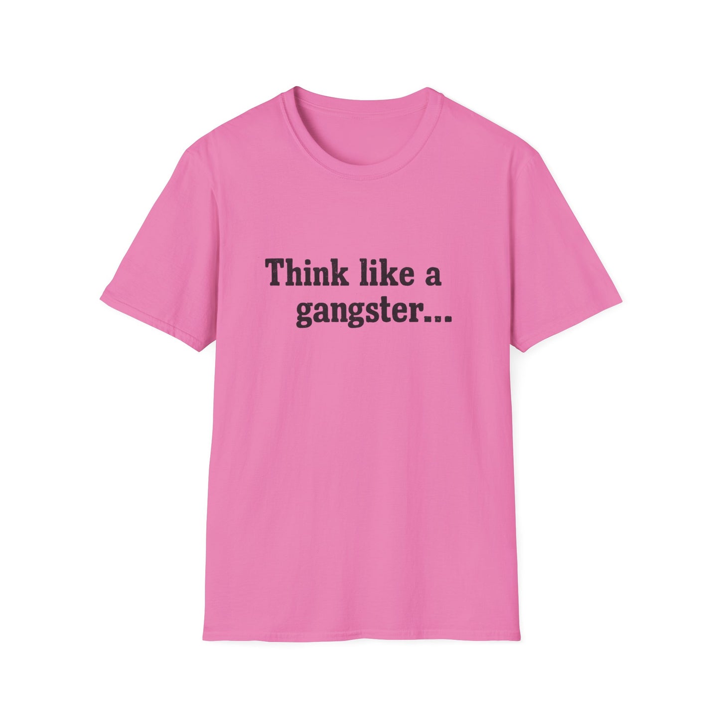 Think like a gangster Speak like a lawyer T-Shirt
