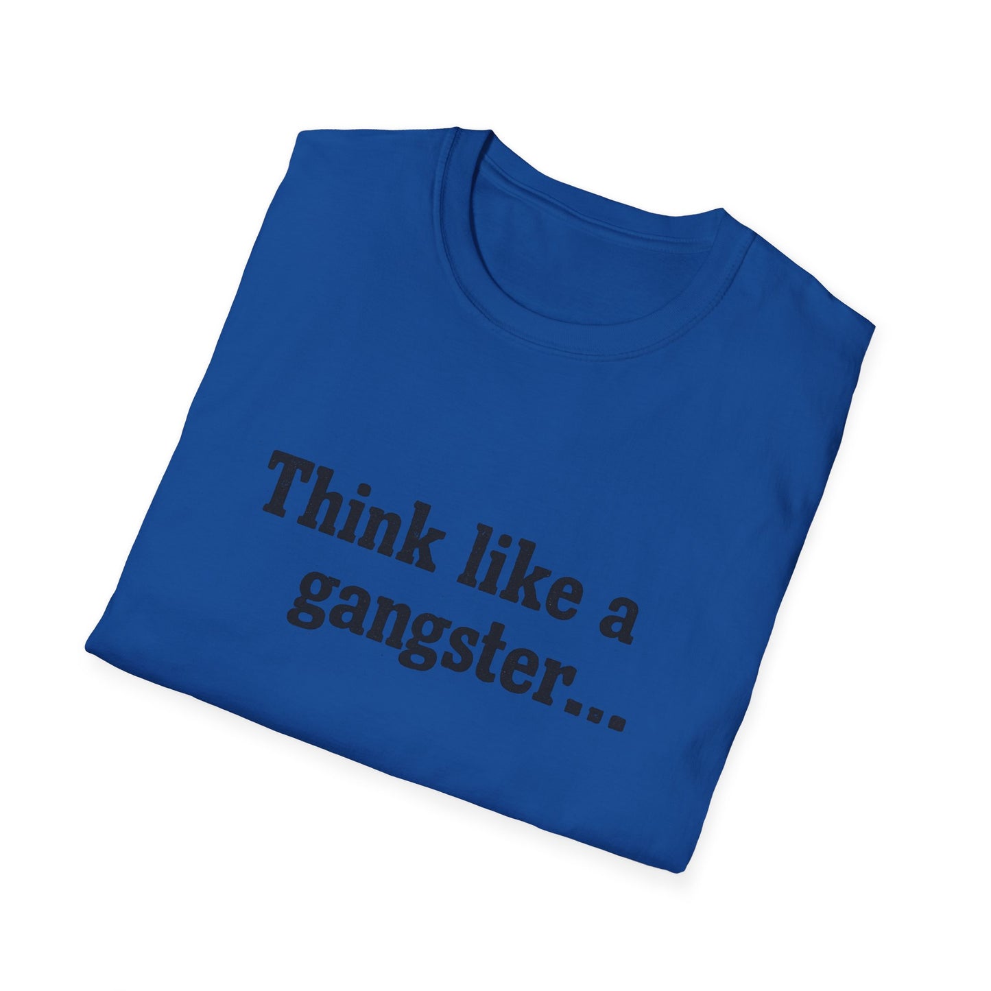 Think like a gangster Speak like a lawyer T-Shirt