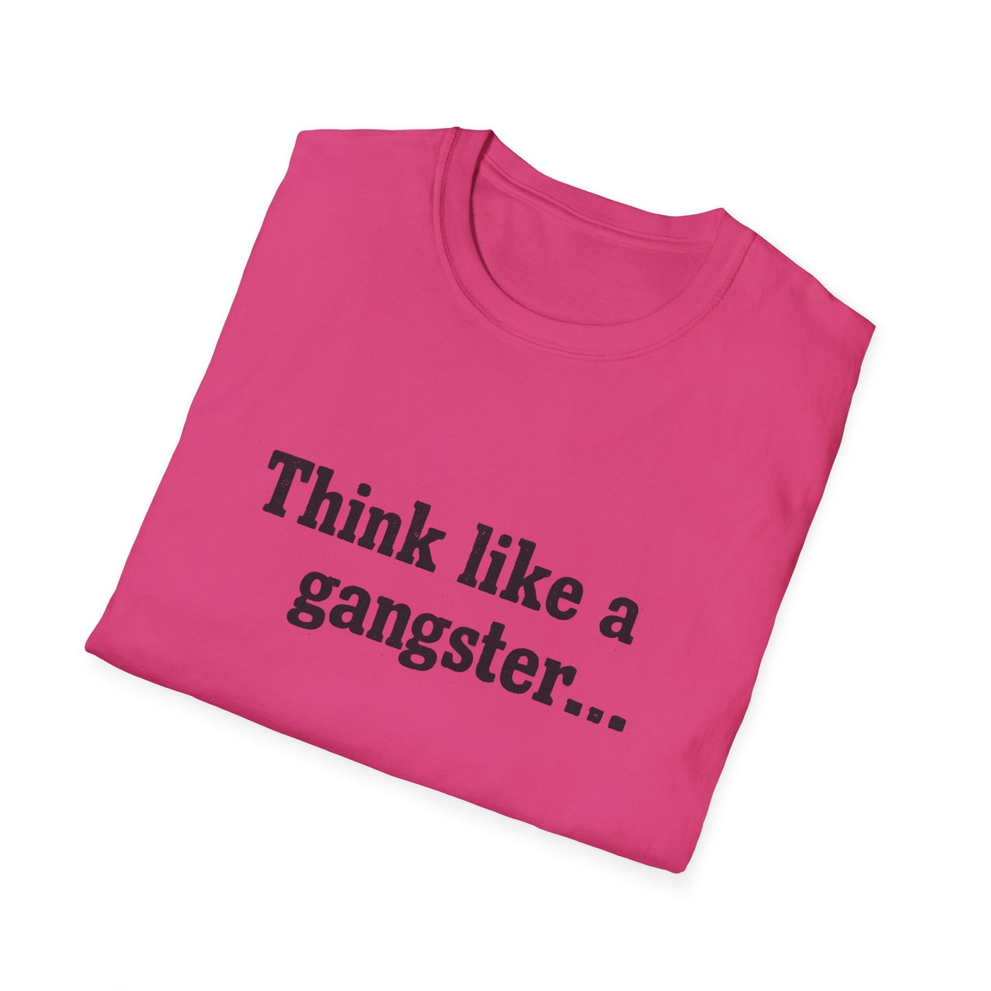 Think like a gangster Speak like a lawyer T-Shirt