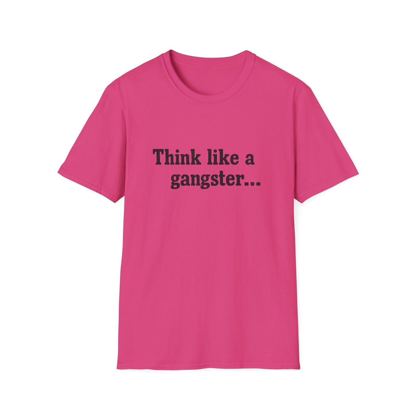 Think like a gangster Speak like a lawyer T-Shirt