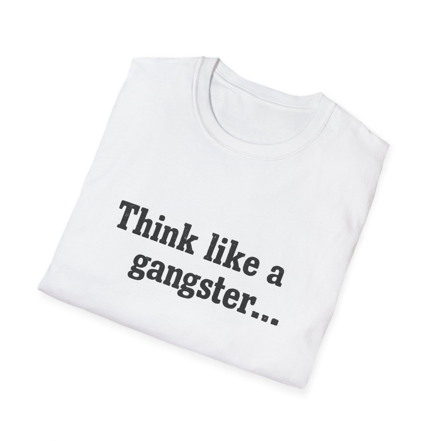 Think like a gangster Speak like a lawyer T-Shirt