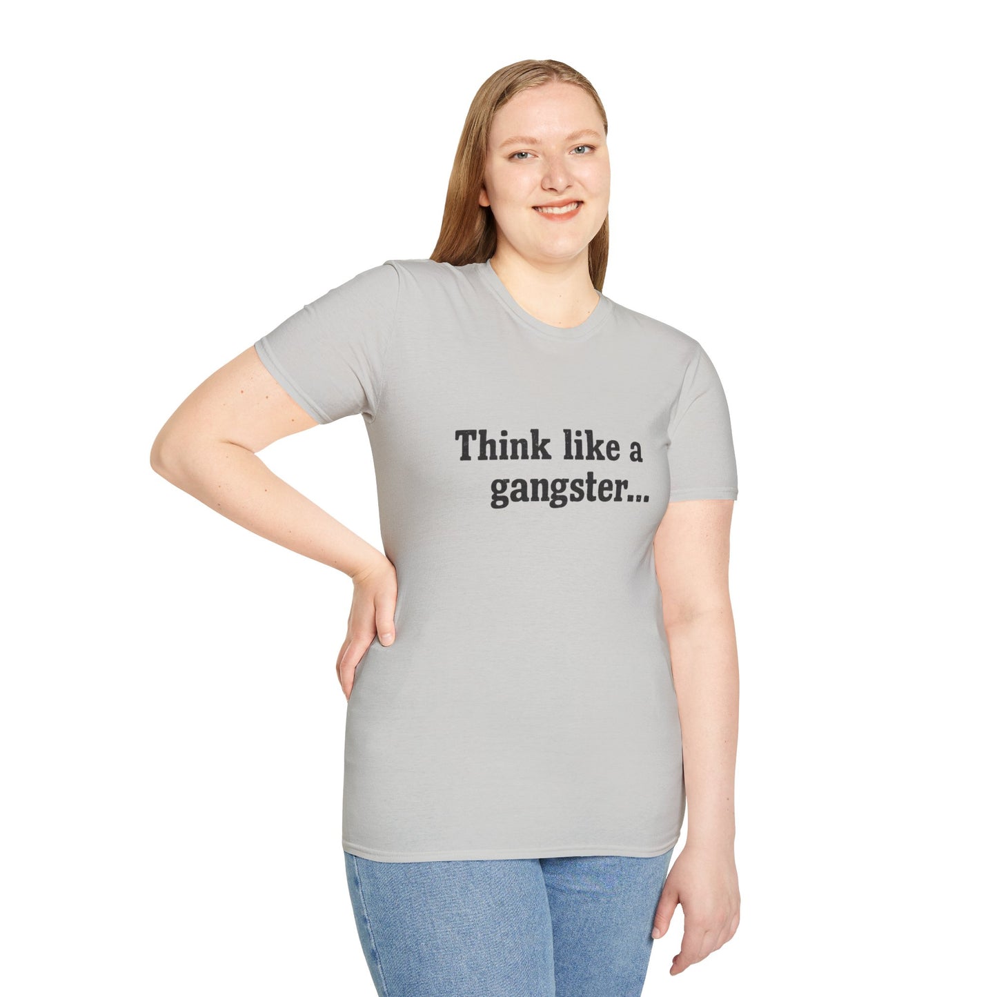 Think like a gangster Speak like a lawyer T-Shirt