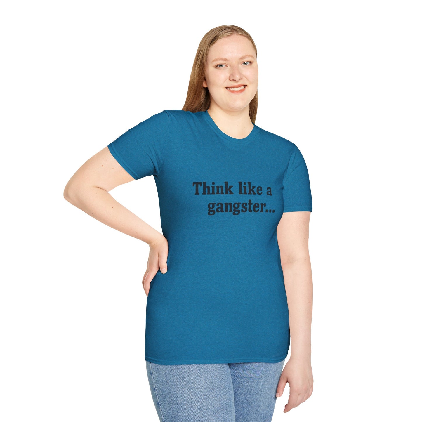 Think like a gangster Speak like a lawyer T-Shirt