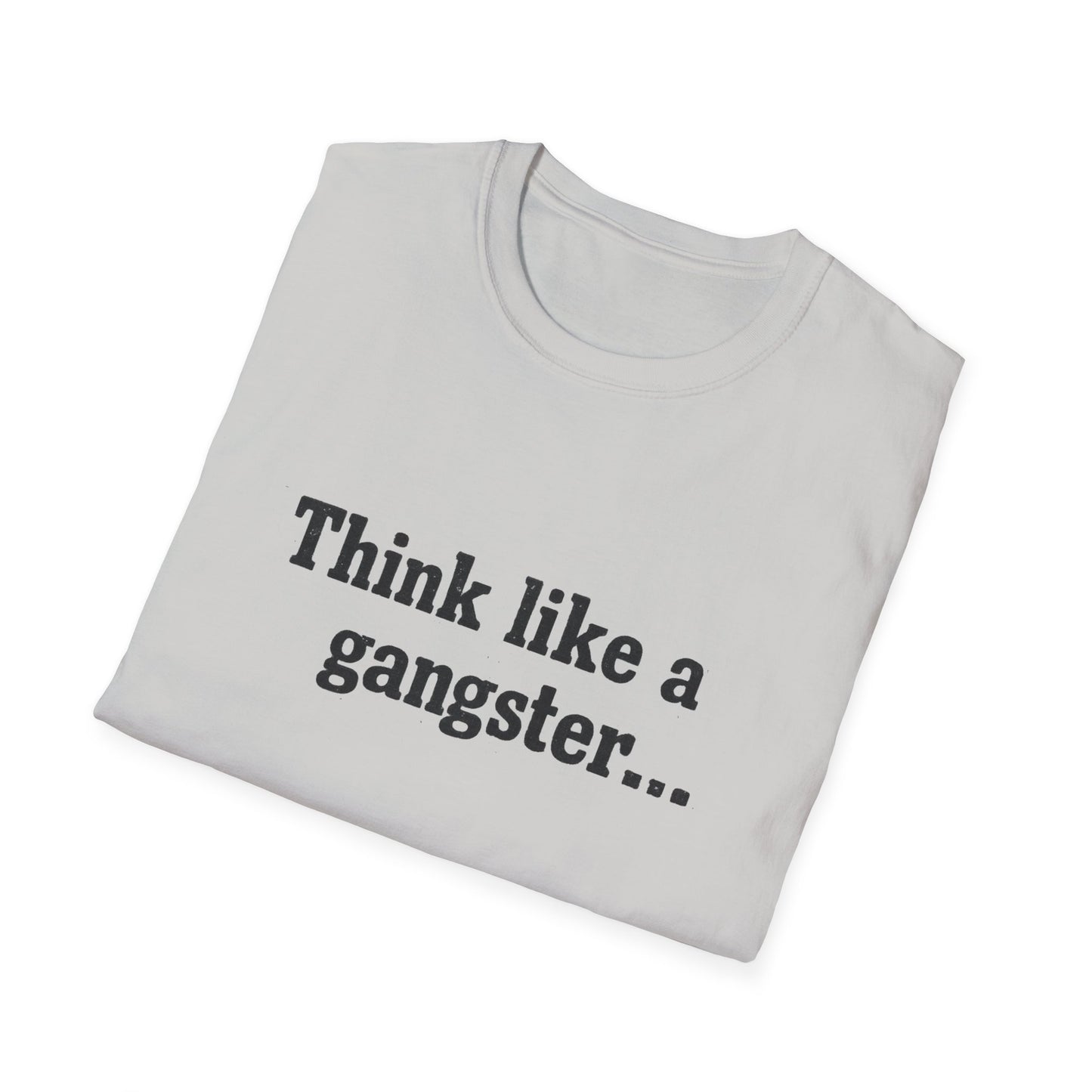 Think like a gangster Speak like a lawyer T-Shirt