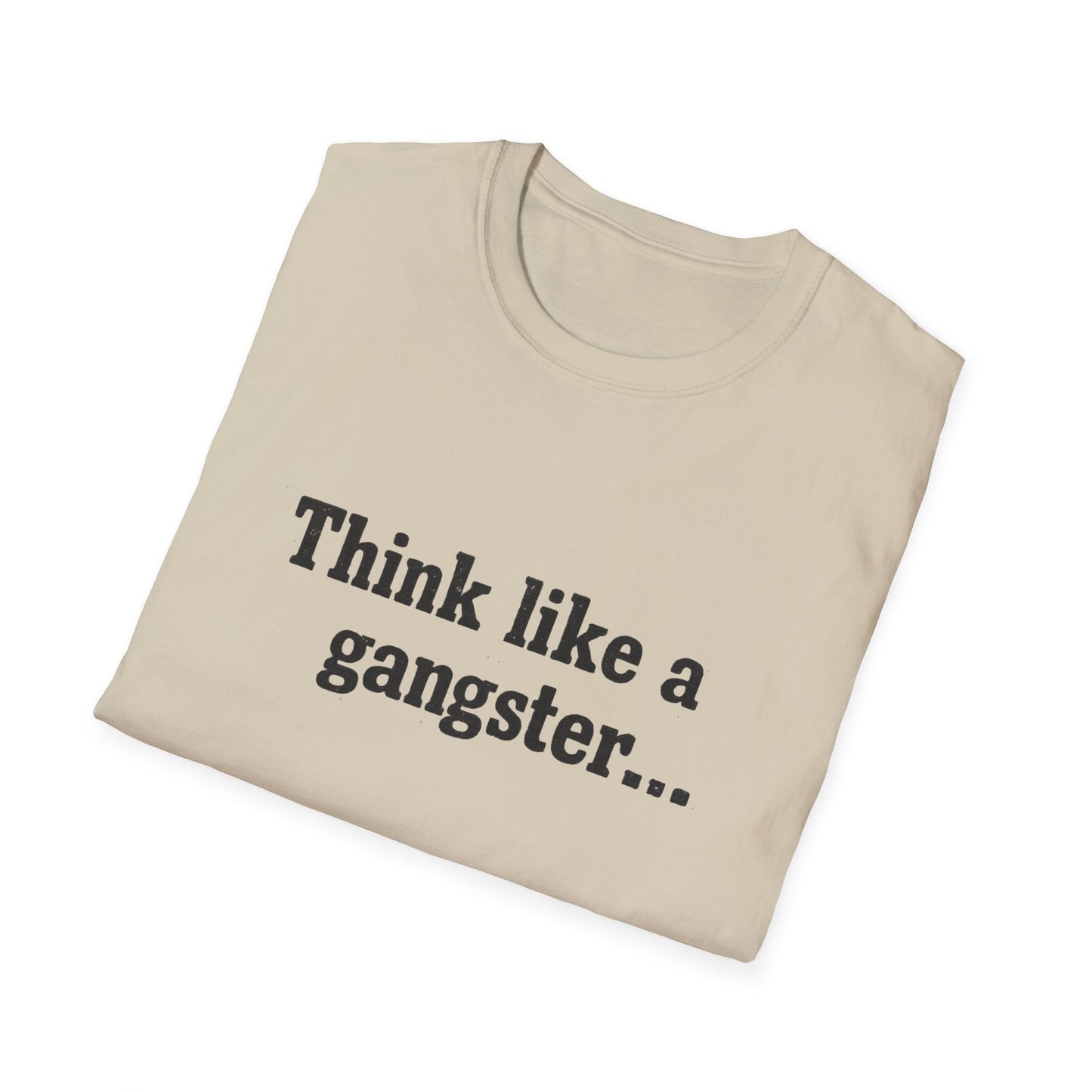 Think like a gangster Speak like a lawyer T-Shirt